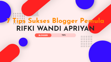 7 Tips Sukses Blogger Pemula