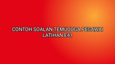 Contoh Soalan Temuduga Pegawai Latihan E41 2020 - SUMBER 