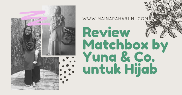 review Matchbox by Yuna & Co. untuk hijab