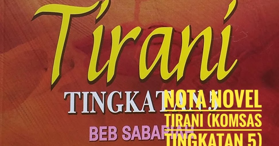 Nota Novel Tirani Komsas Tingkatan 5 Peperiksaan