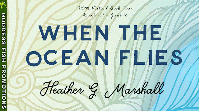 WHEN THE OCEAN FLIES  Heather G. Marshall  ~~~~~~~~~~~~~   GENRE:  Women's Fiction   ~~~~~~~~~~~~~