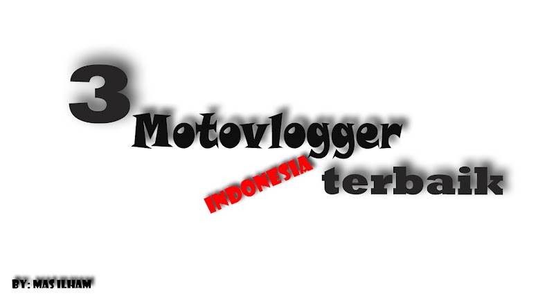 3 Motovlogger terbaik asal Indonesia~ala mas Ilham