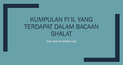 Kumpulan Fi'il yang terdapat dalam bacaan Shalat | Fi'il dan tashrif istilahi