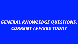 CURRENT AFFAIRS TODAY, GK TODAY, GENERAL KNOWLEDGE QUESTIONS  IN  STATE .