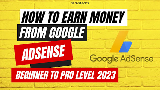 How To Earn Money From Google AdSense From Beginner To Pro Level 2023