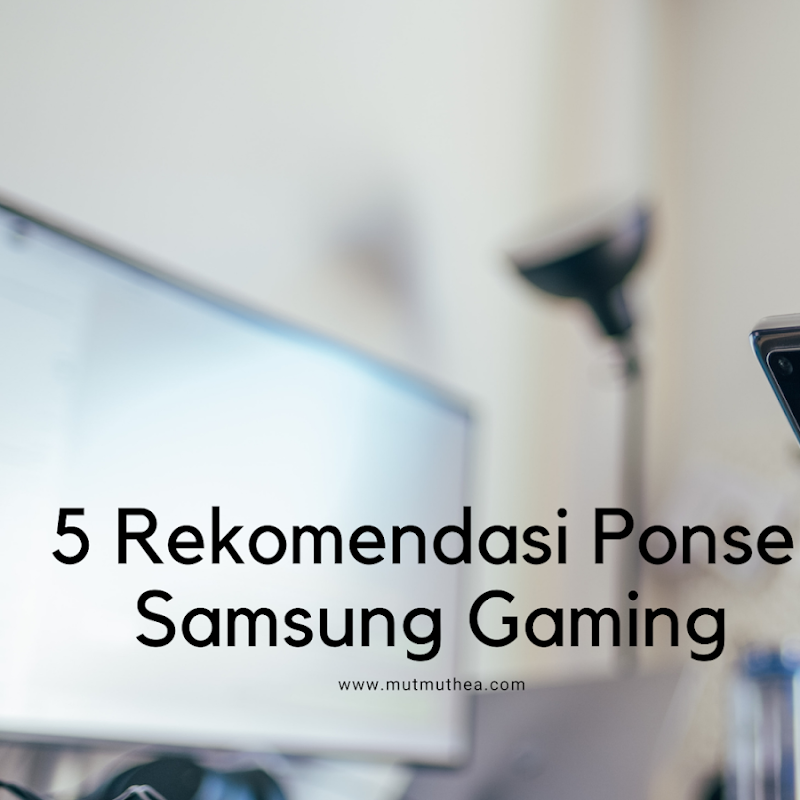  5 Rekomendasi Ponsel Samsung Gaming