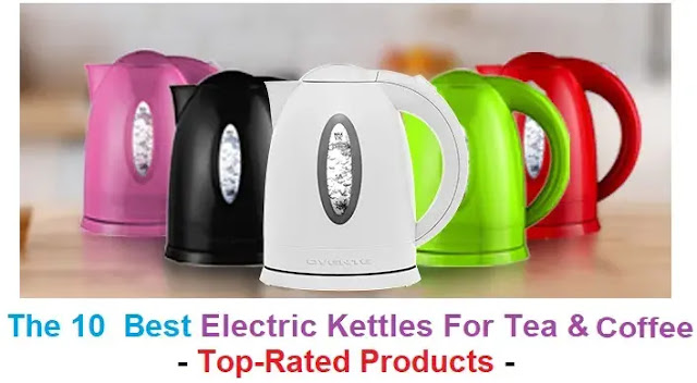 The 10  Best Electric Kettles For Tea & Coffee - Top-Rated Products