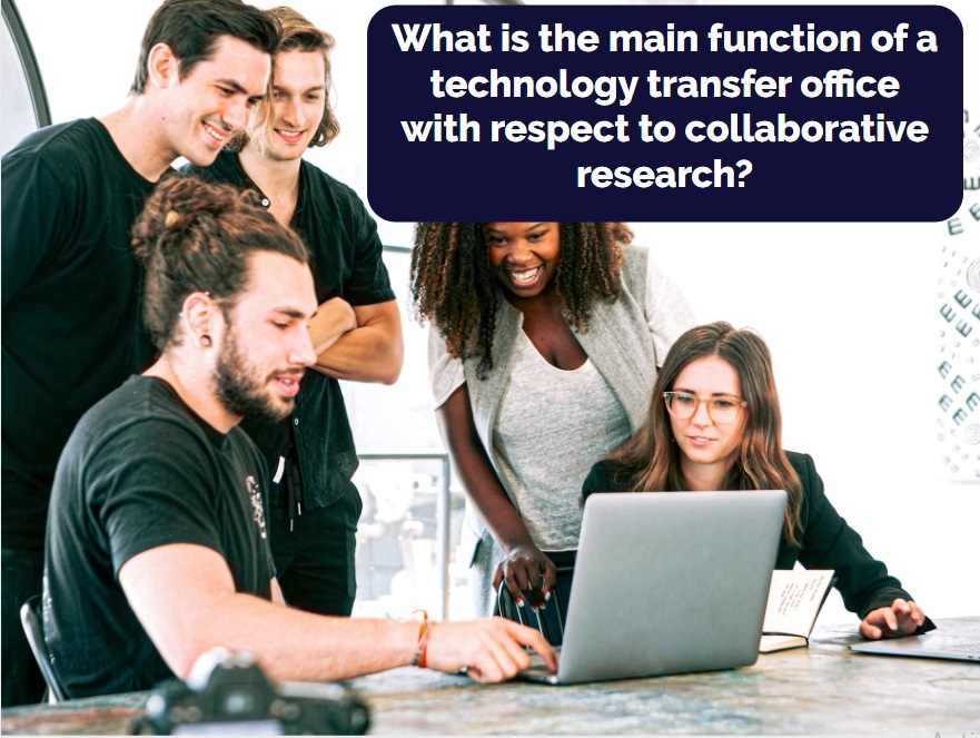What is the main function of a technology transfer office with respect to collaborative research?