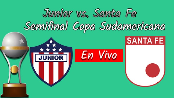 【En Vivo Online】Junior vs. Santa Fe - Semifinal Copa Sudamericana