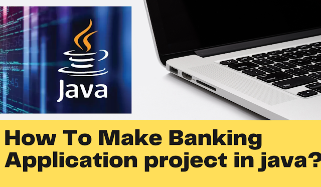How To Make Banking application project in java?