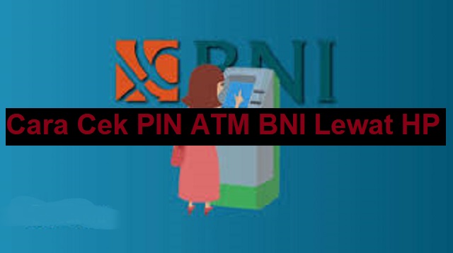 Cara Cek PIN ATM BNI Lewat HP