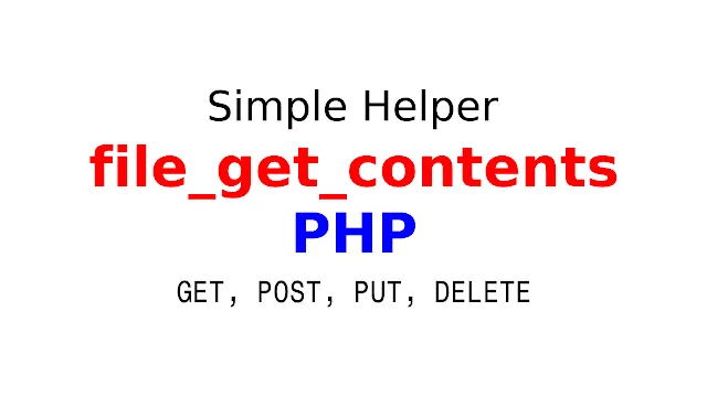 Helper file_get_contents sederhana PHP untuk mengakses API dengan method GET POST PUT dan DELETE