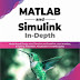 MATLAB and Simulink In-Depth: Model-based Design with Simulink and Stateflow, User Interface, Scripting, Simulation, Visualization and Debugging