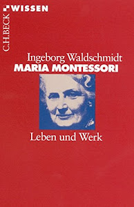 Maria Montessori: Leben und Werk (Beck'sche Reihe)