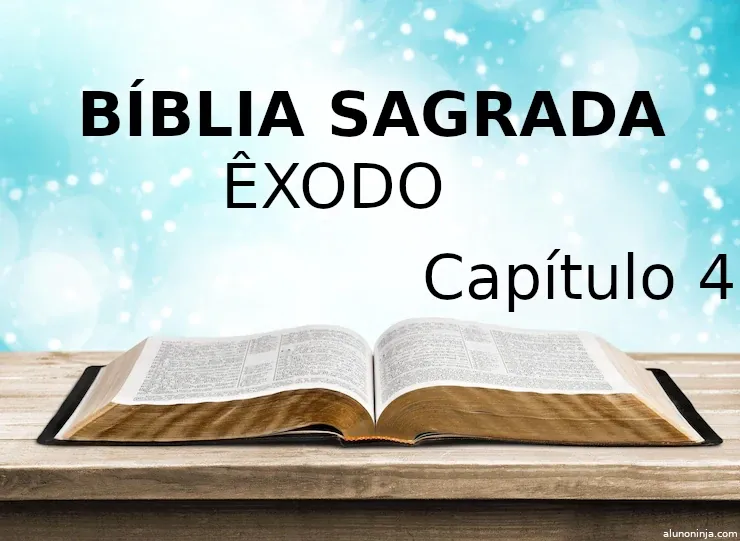 ÊXODO, CAPÍTULO 4. Versículo 1 ao 31. Bíblia Sagrada, Antigo Testamento.