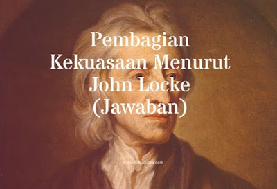 Pembagian Kekuasaan Menurut John Locke