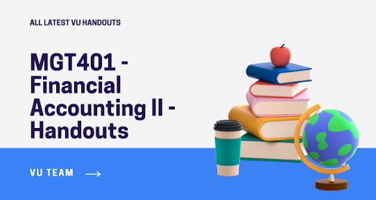 MGT401 - Financial Accounting II - Handouts