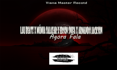 Lau Beatz x Mumia Salazar x Edson Snifa x Armando Jackson - Agora Fala