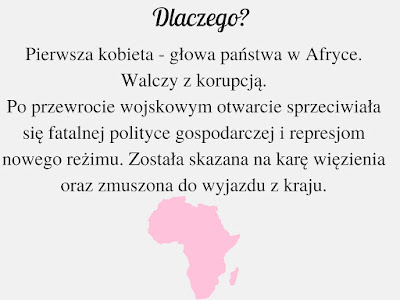 Pierwsza kobieta - głowa państwa w Afryce. Walczy z korupcją. Po przewrocie wojskowym otwarcie sprzeciwiała się fatalnej polityce gospodarczej i represjom nowego reżimu. Została skazana na karę więzienia oraz zmuszona do wyjazdu z kraju.