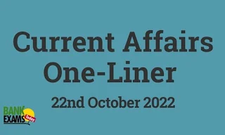 Current Affairs One-Liner: 22nd October 2022