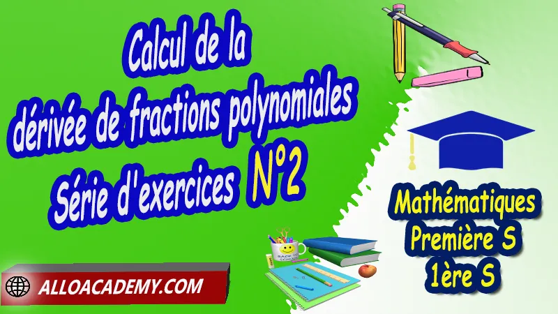 Calcul de la dérivée de fractions polynomiales - Série d'exercices N°2 - Mathématiques Classe de première s (1ère S) PDF Calcul de la dérivée de fractions polynomiales Série d'exercices corrigés Dérivation Première s (1ère S) Nombre dérivé d’une fonction en un point Tangente à la courbe représentative d’une fonction dérivable en un point Fonction dérivée Dérivée des fonctions usuelles Tableaux de variation et courbes Dérivées d'une fonction inverse ou quotient Fonction dérivée et tangentes Calcul de la dérivée de fractions polynomiales Dérivée d’une somme d’un produit et d’un quotient Lien entre signe de la dérivée et sens de variation Extremum d’une fonction Cours de dérivation de Classe de Première S (1ère s) Résumé cours de dérivation de Classe de Première S (1ère s) Exercices corrigés de dérivation de Classe de Première S (1ère s) Série d'exercices corrigés de dérivation de Classe de Première S (1ère s) Contrôle corrigé de dérivation de Classe de Première S (1ère s) Travaux dirigés td de dérivation de Classe de Première S (1ère s) Mathématiques Lycée première S (1ère s) Mathématiques niveau lycée Mathématiques Classe de première S Maths Programme France Système éducatif en France Le programme de la classe de première S en France Le programme de l'enseignement de Mathématiques Première S (1S) en France Tout le programme de Mathématiques de première S France maths 1ère s1 pdf mathématiques première s pdf programme 1ère s maths cours maths première s nouveau programme pdf toutes les formules de maths 1ère s pdf maths 1ère s exercices corrigés pdf mathématiques première s exercices corrigés exercices corrigés maths 1ère c pdf Mathématiques première s Fiches de cours Les maths au lycée avec de nombreux cours et exercices corrigés pour les élèves de Première S 1ère S programme enseignement français Première S Le programme de français au Première S cours de maths cours particuliers maths cours de maths en ligne cours maths cours de maths particulier prof de maths particulier apprendre les maths de a à z exo maths cours particulier maths