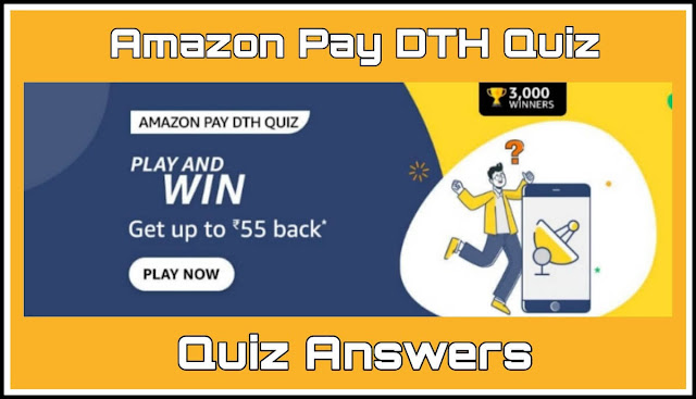 Amazon Pay DTH Quiz Answers : 6 सवालों के जवाब दे और जीते Get up to ₹55 back