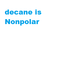 decane is Nonpolar