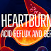 Heartburn, Acid Reflux or GERD: Symptoms, Causes, Treatments, Natural and Homeopathic Remedies 