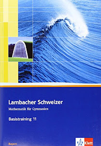 Lambacher Schweizer Mathematik Basistraining 11. Ausgabe Bayern: Arbeitsheft plus Lösungen Klasse 11 (Lambacher Schweizer. Ausgabe für Bayern ab 2009)