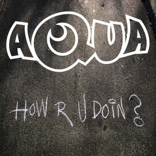 Aqua - How R U Doin? Lyrics | Letras | Lirik | Tekst | Text | Testo | Paroles - Source: musicjuzz.blogspot.com