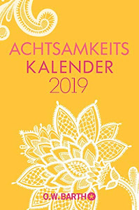 Achtsamkeitskalender 2019: Tageskalender, m. Achtsamkeits-Übungen & zahlreichen Tipps, Zitaten u. Fakten rund um das Thema, viel Platz für Notizen, m. Ferienterminen & Leseband, 10,0 x 15,0 cm