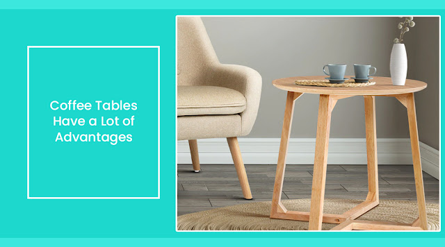 Advantages of Coffee tables