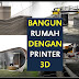 Membangun Rumah Gak Perlu Ribet Lagi dengan Mesin Cetak 3D 