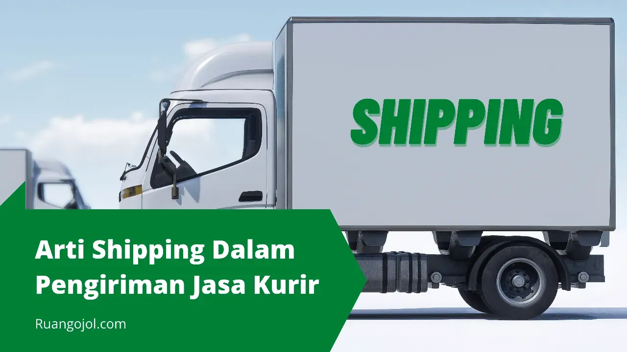 Arti Shipping Dalam Pengiriman Jasa Kurir Terbaru
