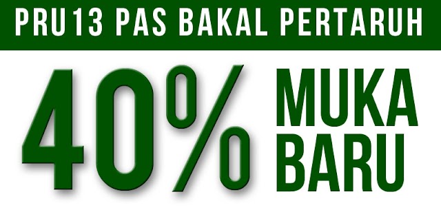 PRU13 Pas Bakal Pertaruh 40% Muka Baru