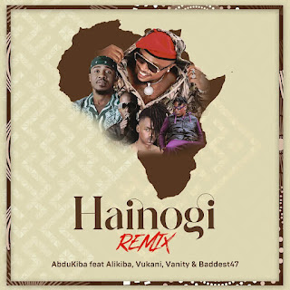AUDIO | Abdukiba Ft. Alikiba, Vukani, Baddest47 & Vanity - Hainogi Remix (Mp3 Audio Download)