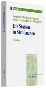 Die Station in Strafsachen: Grundkurs für Rechtsreferendare (Grundkurse/Referendariat)