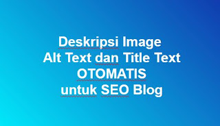 Cara Membuat Alt Text dan Title Text Otomatis pada Gambar Posting Blog (Tips SEO)