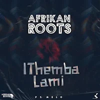 Baixar música mp3 de "Afrikan Roots"   intitulada "iThemba Lami (feat. Melo) Download Mp3" Tubidy mp3 music download, Afrikan Roots  download mp3 songs disponível no blog Djilay Capita.