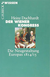 Der Wiener Kongress: Die Neugestaltung Europas 1814/15 (Beck'sche Reihe)