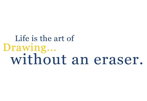 quotes about life life quotes on life. Life is the art of Drawing without an eraser.