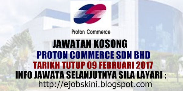 Jawatan Kosong Proton Commerce Sdn Bhd - 09 Februari 2017