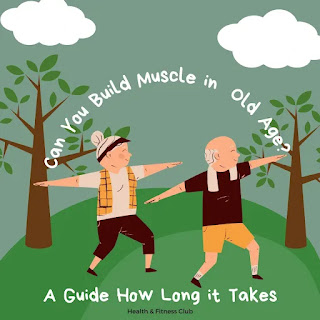 Can You Build Muscle in Old Age? A Guide How Long it Takes?