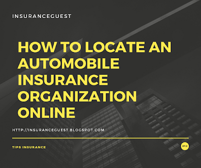 Automobile Insurance Organizations - How to Locate an Automobile Insurance Organization Online