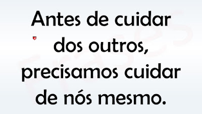 Antes de cuidar dos outros, precisamos cuidar de nós mesmo.