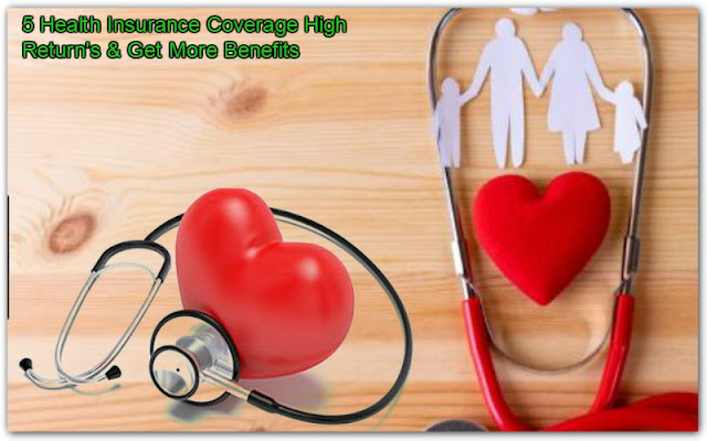 5 Health Insurance Coverage High Return's & Get More Benefits