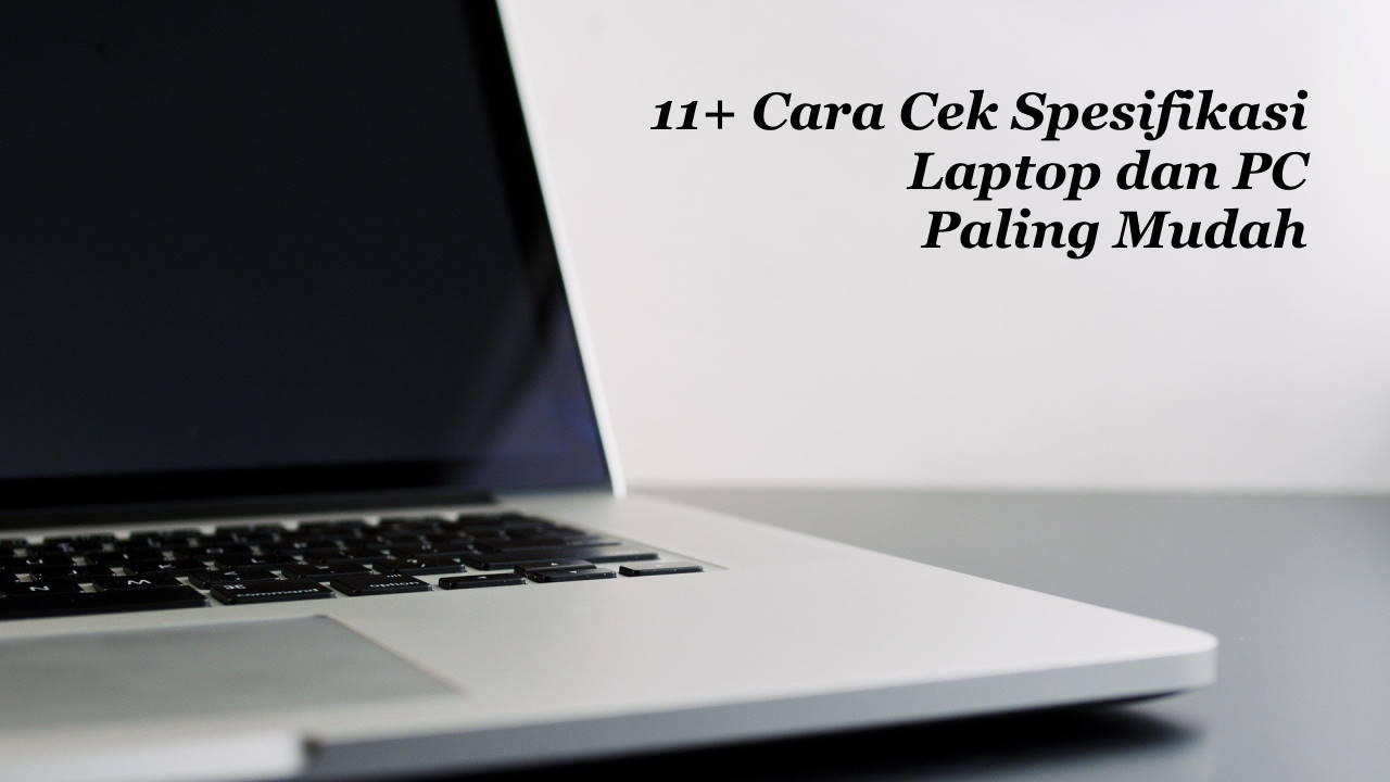 11+ Cara Cek Spesifikasi Laptop dan PC Paling Mudah