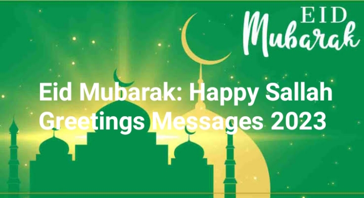 Eid Mubarak: Happy Sallah Greetings Messages 2023