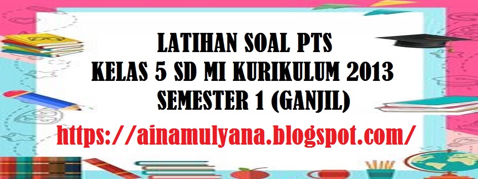 Latihan Soal PTS PAI BP (Pendidikan Agama Islam dan Budi Pekerti) Kelas 5 SD MI Kurikulum 2013 Semester 1 (Ganjil)