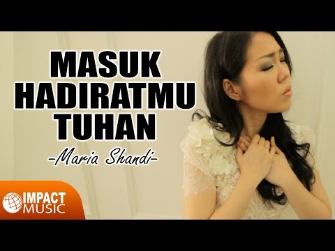 Lirik Lagu Masuk HadiratMu Tuhan - Maria Shandi